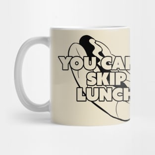 You Can't Skip Lunch Mug